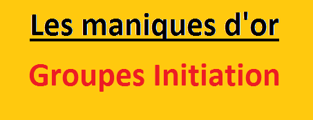 "Les maniques d'or " Groupes Initiation